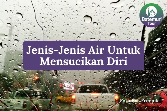 Inilah 7 Jenis-jenis Air yang Dapat Digunakan untuk Mensucikan Diri agar Ibadah Anda Diterima